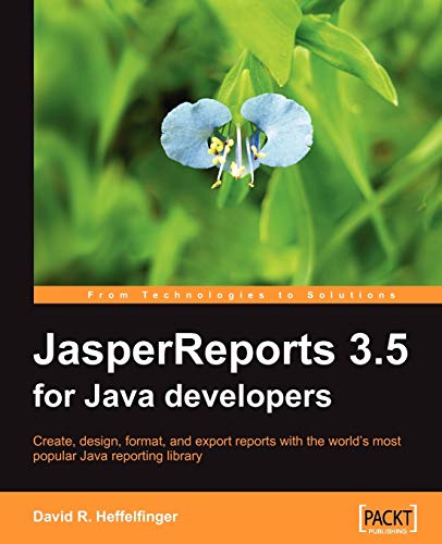 JasperReports 3.5 for Java Developers: Create, Design, Format, and Export Reports With the World's Most Popular Java Reporting Library