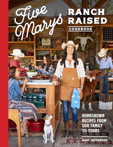 Five Marys Ranch Raised Cookbook: Homegrown Recipes from Our Family to Yours von Sasquatch Books