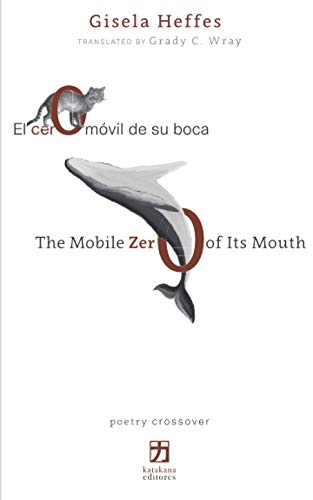 El cero móvil de su boca/The Mobile Zero of Its Mouth: edición bilingüe (español-inglés) von Katakana Editores