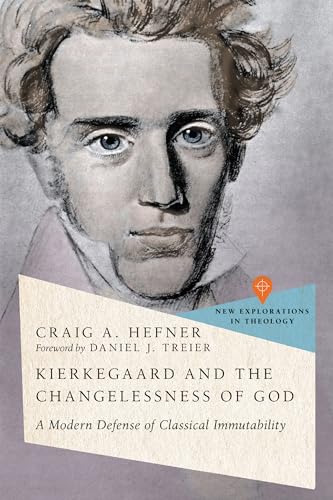 Kierkegaard and the Changelessness of God: A Modern Defense of Classical Immutability (New Explorations in Theology) von IVP Academic