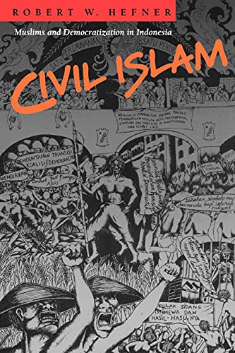Civil Islam: Muslims and Democratization in Indonesia (Princeton Studies in Muslim Politics)
