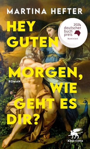 Hey guten Morgen, wie geht es dir?: Roman | Deutscher Buchpreis 2024