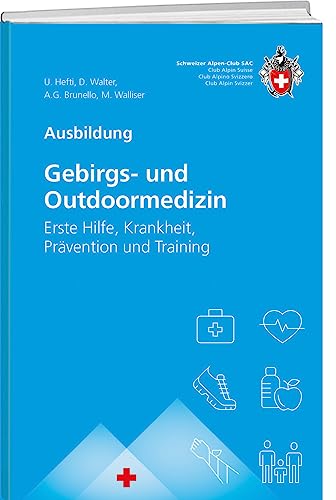 Gebirgs -und Outdoormedizin: Erste Hilfe, alpine Notfälle, Training, Gesundheit unterwegs von SAC