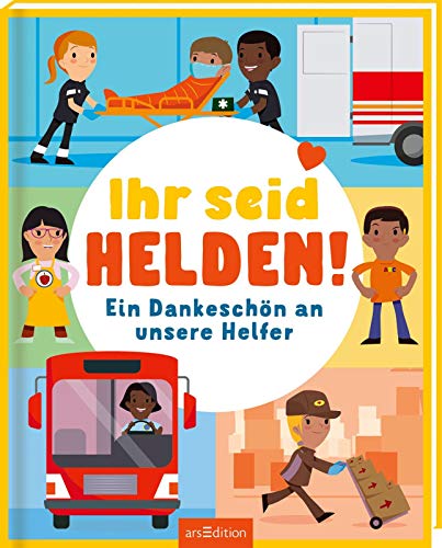 Ihr seid Helden!: Ein Dankeschön an unsere Helfer | Bilderbuch Corona, Geschenk für Pflegekräfte, Postboten & Co. Ihr seid Helden!: Ein Dankeschön an unsere Helfer | Bilderbuch Corona, Geschenk für Pflegekräfte, Postboten & Co. von Ars Edition