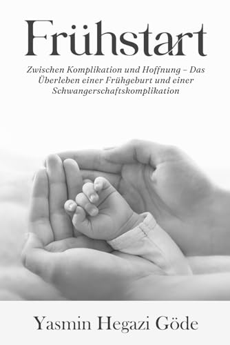 Frühstart: Zwischen Komplikation und Hoffnung – Das Überleben einer Frühgeburt und einer Schwangerschaftskomplikation Frühstart: Zwischen Komplikation und Hoffnung – Das Überleben einer Frühgeburt und einer Schwangerschaftskomplikation