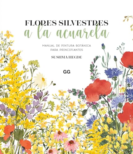 Flores silvestres a la acuarela: Manual de pintura botánica para principiantes von Editorial GG, SL