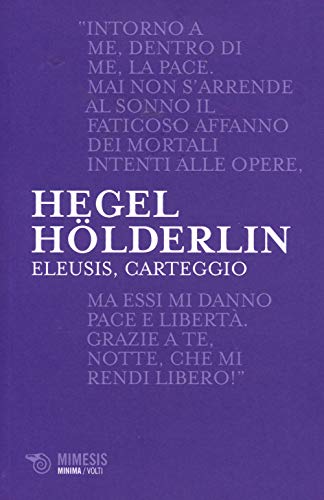 Eleusis, carteggio. Il poema filosofico del giovane Hegel e il suo epistolario con Hölderlin. Testo tedesco a fronte (Minima / Volti) von MINIMA VOLTI