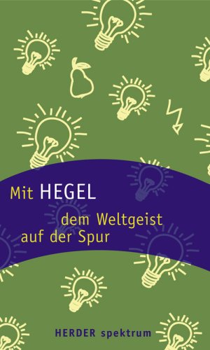 Mit Hegel dem Weltgeist auf der Spur von Herder Freiburg,
