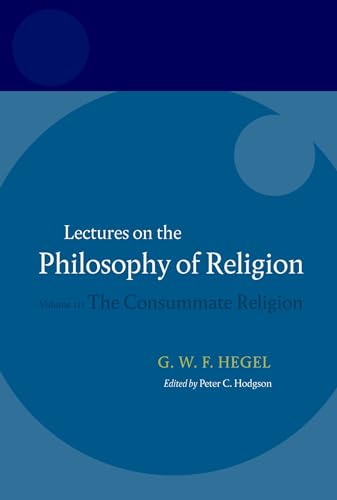 Lectures on the Philosophy of Religion: Volume III: The Consummate Religion (Lectures on the Philosophy of Religion, 3, Band 3) von Oxford University Press
