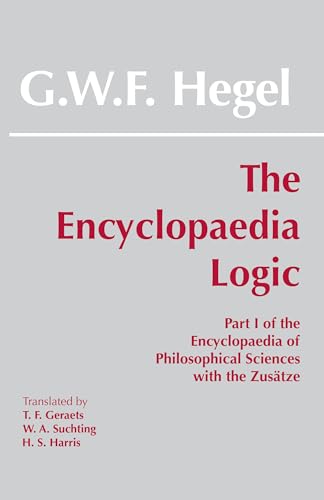 The Encyclopaedia Logic: Part I of the Encyclopaedia of the Philosophical Sciences with the Zustze (With the Zusatze)