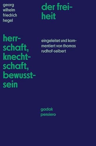 Georg Wilhelm Friedrich Hegel Herschaft, Knechtschaft, Bewusstsein der freiheit: eingeleitet und kommentiert von Thomas-Rudhof-Seibert (Gadak Pensiero) von Galerie der abseitigen Künste