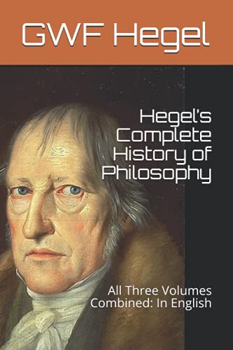 Hegel’s Complete History of Philosophy: All Three Volumes Combined: In English