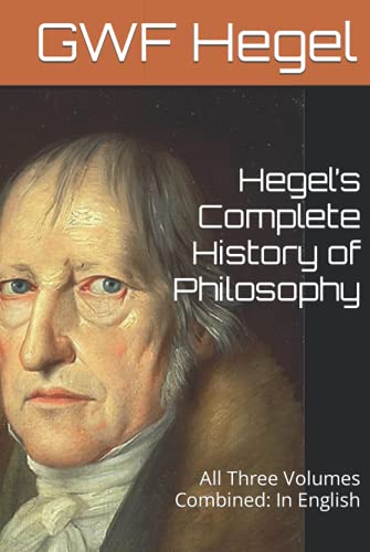 Hegel’s Complete History of Philosophy: All Three Volumes Combined: In English