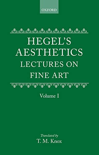 Aesthetics: Lectures on Fine Arts: Lectures on Fine Art by G.W.F. Hegel Volume I