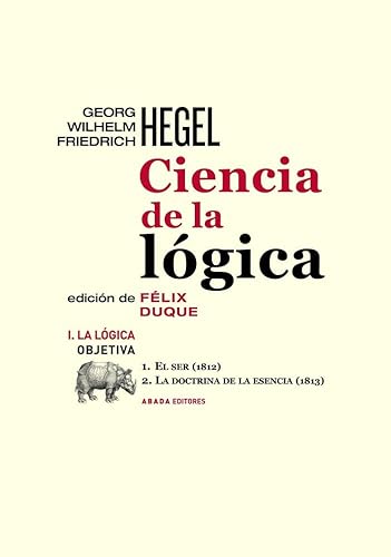 Ciencia de la lógica I. La lógica obietiva: 1. El ser (1812) // 2. La doctrina de la escénica (1813) (LECTURAS DE FILOSOFÍA) von Abada Editores