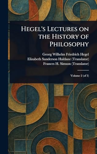 Hegel's Lectures on the History of Philosophy Hegel's Lectures on the History of Philosophy von Anson Street Press