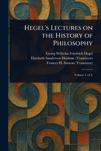 Hegel's Lectures on the History of Philosophy Hegel's Lectures on the History of Philosophy von Anson Street Press