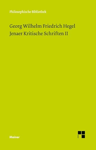 Jenaer Kritische Schriften II: Wesen der philosophischen Kritik. Gemeiner Menschenverstand und Philosophie. Verhältnis des Skeptizismus zur ... des Naturrechts (Philosophische Bibliothek) von Meiner, F