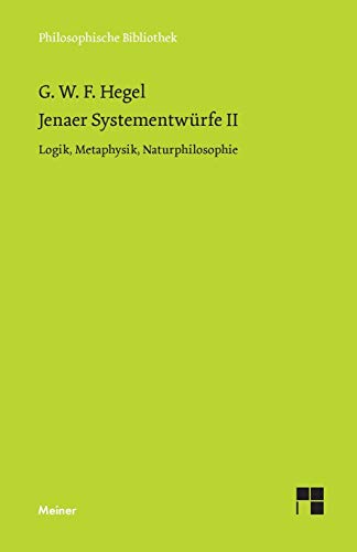 Jenaer Systementwürfe II: Logik, Metaphysik, Naturphilosophie (Philosophische Bibliothek)