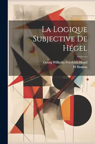 La Logique Subjective De Hégel von Legare Street Press