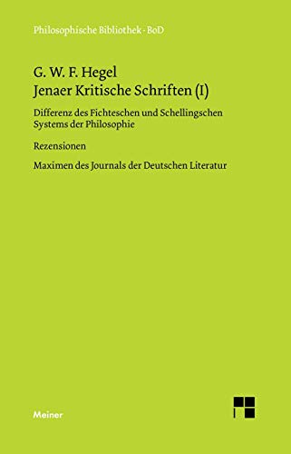 Philosophische Bibliothek, Bd.319a, Jenaer Kritische Schriften I, Differenz des Fichteschen und Schellingschen Systems der Philosophie; Rezensionen ... Maximen des Journals der Deutschen Literatur. Philosophische Bibliothek, Bd.319a, Jenaer Kritische Schriften I, Differenz des Fichteschen und Schellingschen Systems der Philosophie; Rezensionen ... Maximen des Journals der Deutschen Literatur.