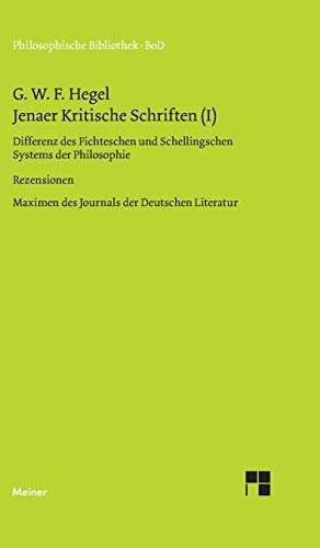 Philosophische Bibliothek, Bd.319a, Jenaer Kritische Schriften I, Differenz des Fichteschen und Schellingschen Systems der Philosophie; Rezensionen ... Maximen des Journals der Deutschen Literatur. Philosophische Bibliothek, Bd.319a, Jenaer Kritische Schriften I, Differenz des Fichteschen und Schellingschen Systems der Philosophie; Rezensionen ... Maximen des Journals der Deutschen Literatur.