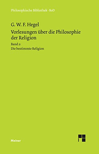 Philosophische Bibliothek, Bd.460, Vorlesungen über die Philosophie der Religion II, Die bestimmte Religion. von Meiner Felix Verlag GmbH