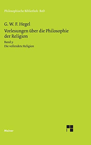 Philosophische Bibliothek, Bd.461, Vorlesungen über die Philosophie der Religion III, Die vollendete Religion.: Band 3: Die vollendete Religion von Meiner Felix Verlag GmbH