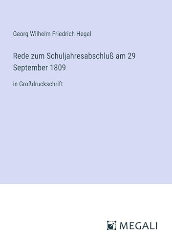 Rede zum Schuljahresabschluß am 29 September 1809: in Großdruckschrift von Megali Verlag