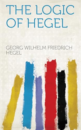 The Logic of Hegel The Logic of Hegel von Anson Street Press
