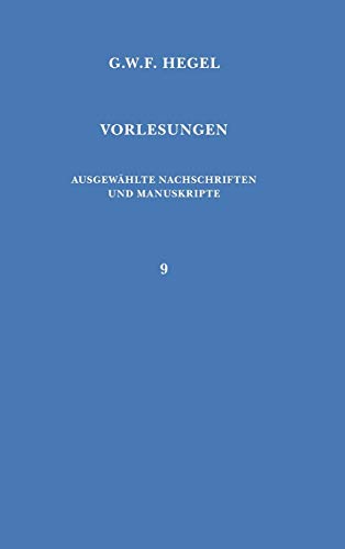 Vorlesungen, Ausgewählte Nachschriften und Manuskripte, Bd.9, Vorlesungen über die Geschichte der Philosophie, Teil 4, Philosophie des Mittelalters und der neueren Zeit. Vorlesungen, Ausgewählte Nachschriften und Manuskripte, Bd.9, Vorlesungen über die Geschichte der Philosophie, Teil 4, Philosophie des Mittelalters und der neueren Zeit.
