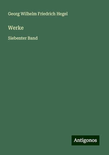 Werke: Siebenter Band Werke: Siebenter Band von Antigonos Verlag