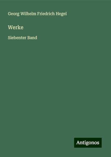 Werke: Siebenter Band Werke: Siebenter Band von Antigonos Verlag