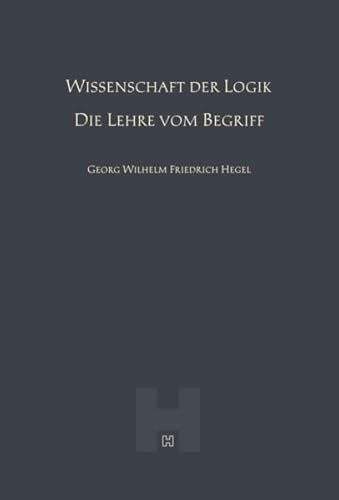 Wissenschaft der Logik – Die Lehre vom Begriff (Hegel Werke III) von Hegel Verlag