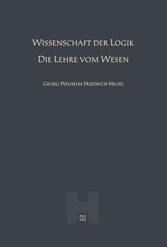 Wissenschaft der Logik – Die Lehre vom Wesen (Hegel Werke II) von Hegel Verlag