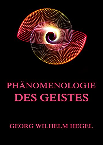 Phänomenologie des Geistes Phänomenologie des Geistes