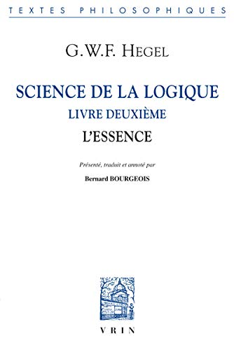 Science de la Logique: Livre Deuxieme. L'Essence (Bibliotheque Des Textes Philosophiques)