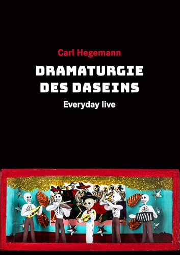 Dramaturgie des Daseins: Everyday live von Alexander