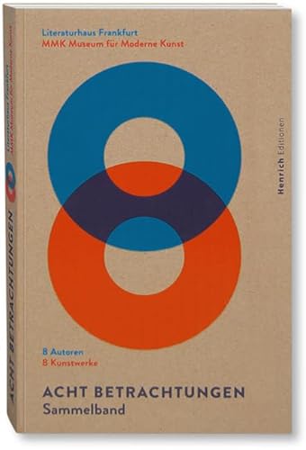 Acht Betrachtungen.: 8 Autoren. 8 Kunstwerke. Acht Betrachtungen.: 8 Autoren. 8 Kunstwerke. von Henrich Editionen