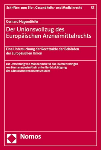 Der Unionsvollzug des Europäischen Arzneimittelrechts: Eine Untersuchung der Rechtsakte der Behörden der Europäischen Union (Schriften zum Bio-, Gesundheits- und Medizinrecht) von Nomos