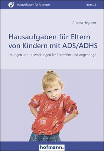 Hausaufgaben für Eltern von Kindern mit ADS/ADHS: Übungen und Hilfestellungen für Betroffene und Angehörige (Hausaufgaben für Patienten) von Hofmann-Verlag GmbH & Co. KG