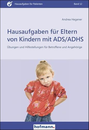 Hausaufgaben für Eltern von Kindern mit ADS/ADHS: Übungen und Hilfestellungen für Betroffene und Angehörige (Hausaufgaben für Patienten) von Hofmann-Verlag GmbH & Co. KG