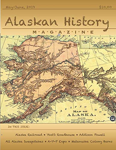 Alaskan History Magazine: May-June 2019, Volume 1, Number 1