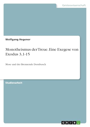 Monotheismus der Treue. Eine Exegese von Exodus 3,1-15: Mose und der Brennende Dornbusch