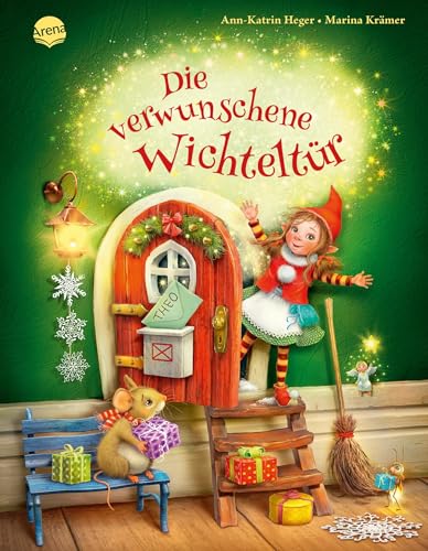 Die verwunschene Wichteltür: Weihnachtliche Bilderbuchgeschichte zum Trendthema Wichteltür, ab 4 Jahren von Arena