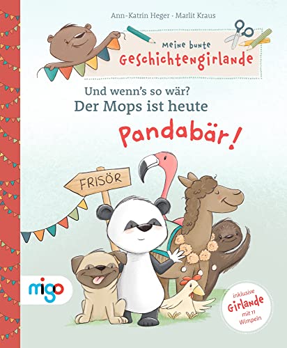 Meine bunte Geschichtengirlande. Und wenn’s so wär?: Der Mops ist heute Pandabär!. Schönes Mitmach-Kinderbuch ab 4 Jahren mit lehrreichen Reimen, ... und interaktiven Seiten zum Basteln von Oetinger