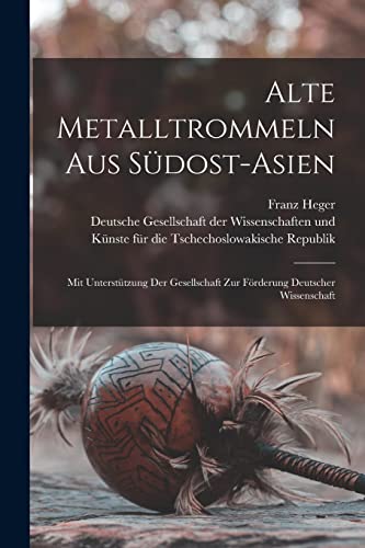 Alte Metalltrommeln Aus Südost-asien: Mit Unterstützung Der Gesellschaft Zur Förderung Deutscher Wissenschaft