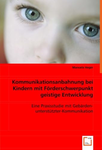 Kommunikationsanbahnung bei Kindern mit Förderschwerpunkt geistige Entwicklung: Eine Praxisstudie mit Gebärden-unterstützter-Kommunikation Kommunikationsanbahnung bei Kindern mit Förderschwerpunkt geistige Entwicklung: Eine Praxisstudie mit Gebärden-unterstützter-Kommunikation von VDM Verlag Dr. Müller