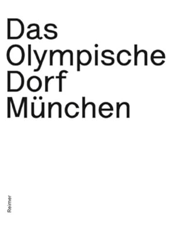 Das Olympische Dorf München: Planungsexperiment und Musterstadt der Moderne