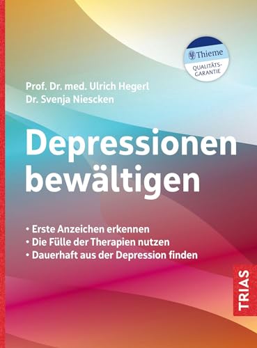 Depressionen bewältigen: Erste Anzeichen erkennen. Die Fülle der Therapien nutzen. Dauerhaft aus der Depression finden von Trias